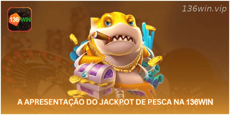 Apresentação do jackpot de pesca na 136WIN.
