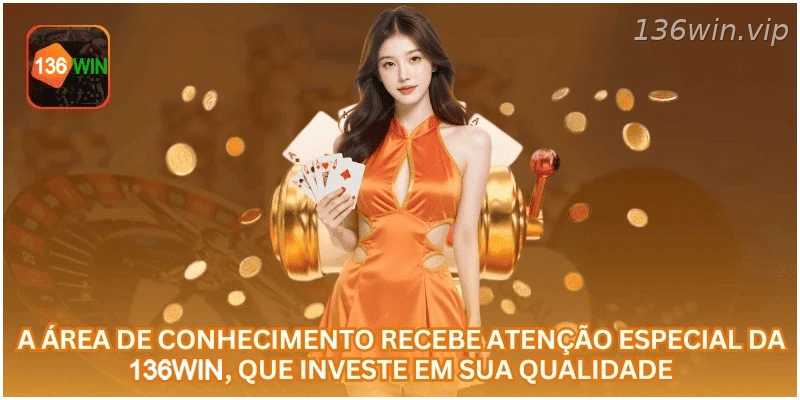 A área de conhecimento recebe atenção especial da 136WIN, que investe em sua qualidade.