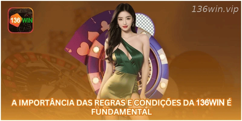 A importância dos termos e condições da 136WIN para os usuários.