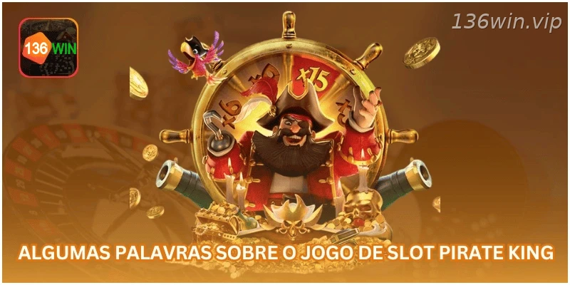 Visão geral do jogo de slot Pirate King na 136WIN.