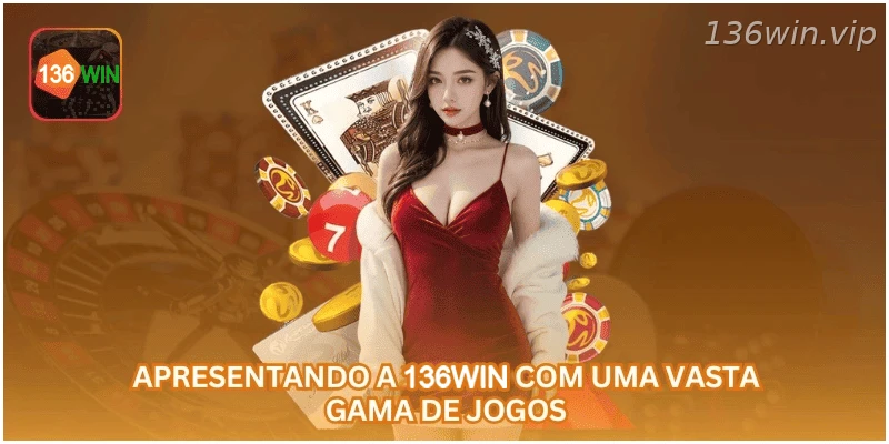 136WIN apresenta uma ampla variedade de jogos e apostas.
