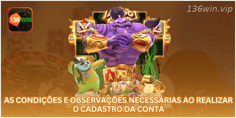 Condições e cuidados necessários ao realizar o cadastro da conta.
