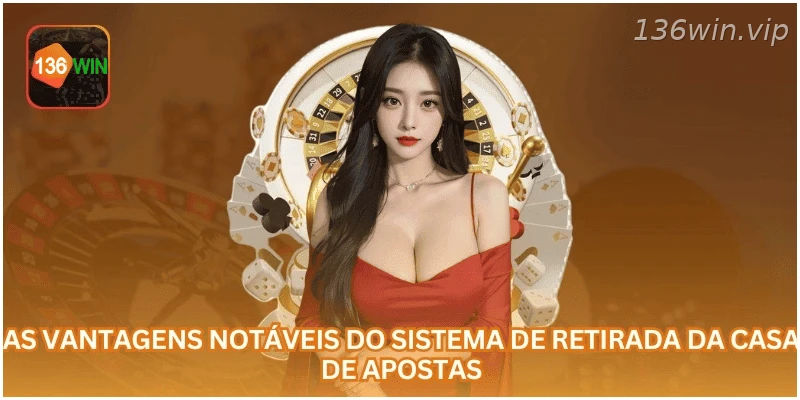 Principais vantagens do sistema de saque da casa de apostas.