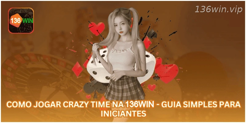 Como Jogar Crazy Time na 136WIN - Guia Simples para Iniciantes.