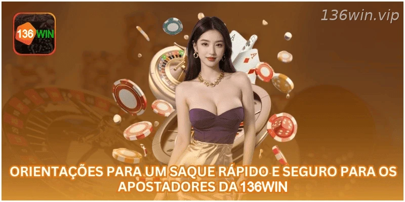 Orientações para solicitar saque com mais segurança na 136WIN.