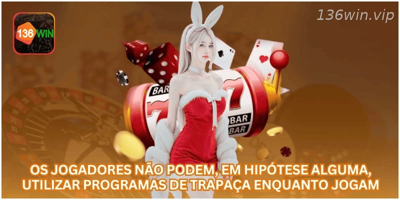 O uso de programas de trapaça é proibido durante os jogos.
