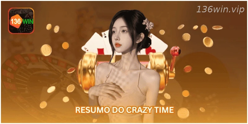 Resumo do jogo Crazy Time ao vivo na 136WIN.