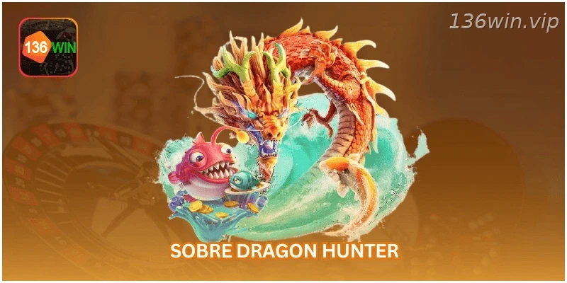 Visão geral do jogo Dragon Hunter na 136WIN.