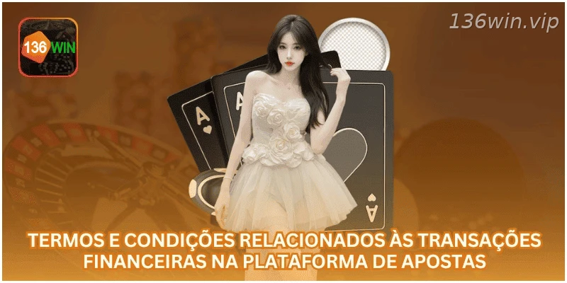 Termos e condições sobre transações financeiras na plataforma.