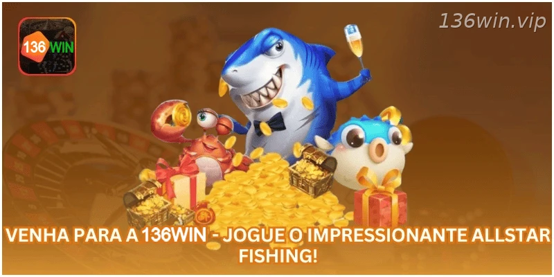 Allstar Fishing disponível na 136WIN com visual oceânico e rodadas rápidas.