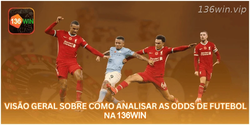 Visão geral sobre análise de odds de futebol na 136WIN.
